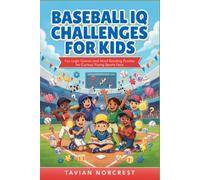 BASEBALL IQ CHALLENGES FOR KIDS: Fun Logic Games and Mind Bending Puzzles for Curious Young Sports Fans