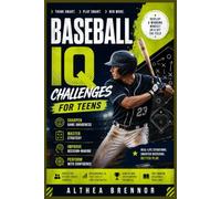 Baseball IQ Challenges for Teens: Sharpen Game Awareness, Master Strategy, Improve Decision-Making, and Perform with Confidence