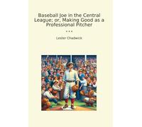 Baseball Joe in the Central League; or, Making Good as a Professional Pitcher (Classic Books)