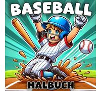 Baseball Malbuch. Ein spannendes Sportabenteuer für alle Altersgruppen: Entwickelt für Baseball-Fans