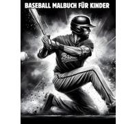 Baseball Malbuch für Kinder: Baseball Malbuch, Malbuch für Kinder und Erwachsene +40 Malseiten, viele Ausmalbilder von Fledermäusen, Szenen, Spielern und mehr (deutsche Ausgabe)