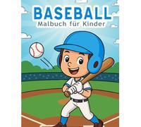 Baseball Malbuch für Kinder: Mit 30 tollen Ausmalbildern rund um Baseball - Spaß & Kreativität für Kinder ab 4 Jahren