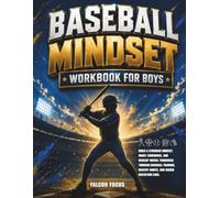 Baseball Mindset Workbook for Boys - Build Confidence, Mental Toughness, and a Strong Mind with Fun Baseball Workouts, Nutrition Tips, and Training Logs