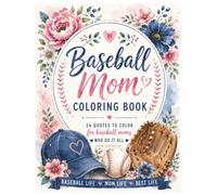 Baseball Mom: A Coloring Book: 24 Quotes to Color for Baseball Moms