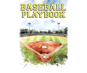 BASEBALL PLAYBOOK: Baseball Coaching Playbook with Smart Strategies Effective Drills and Proven Practice Systems for On Field Success