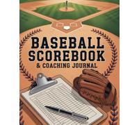 Baseball Scorebook & Coaching Journal: Track plays, plan games, and win more seasons with organized training and smart team strategy