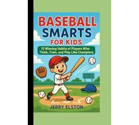 Baseball Smarts for Kids: 15 Winning Habits of Players Who Think, Train, and Play Like Champions