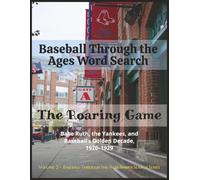 Baseball Through the Ages Word Search: The Roaring Game: Babe Ruth, the Yankees, and Baseball’s Golden Decade, 1920-1929