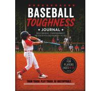 Baseball Toughness Journal: Build Confidence, Strengthen Mindset, and Develop Resilience On and Off the Field