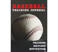 Baseball Training Journal: Player Log Book for Practice, Games, Goals and Performance Tracking: Track Practice, Game Performance, Goals, Motivation and Player Development Throughout the Season