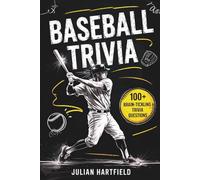 Baseball Trivia: 100 Fun Trivia Questions, Amazing Stories, and Surprising Facts for Kids, Teens, and Baseball Fans