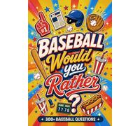 Baseball Would You Rather?: 300+ Questions & Hilarious Challenges for Kids, Teens & Adults, A Laugh-Out-Loud Game of Big Swings and Wild Plays