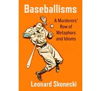Baseballisms: A Murderers' Row of Metaphors and Idioms
