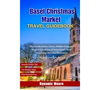 Basel Christmas Market Travel Guidebook: Discover the Festive Charm, Hidden Gems, and Magical Experiences of Switzerland’s Most Enchanting Christmas Destination