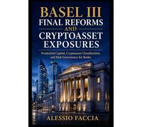 Basel III Final Reforms and Cryptoasset Exposures: Prudential Capital, Cryptoasset Classification, and Risk Governance for Banks