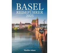 Basel Reiseführer 2025: Insider-Reiseroute, versteckte Erlebnisse und grenzüberschreitende Abenteuer in Europas Kulturhauptstadt