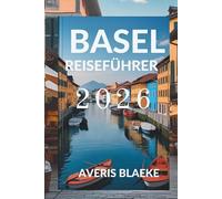 BASEL REISEFÜHRER 2026: Ein malerisches Dorf für Outdoor- Enthusiasten
