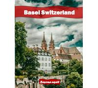 Basel Switzerland: A Premium Visual Journey for Travel and Photography Lovers
