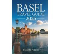 Basel Travel Guide 2025: Insider Itineraries, Hidden Experiences & Cross-Border Adventures in Europe’s Cultural Capital