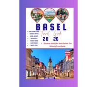 Basel Travel Guide 2026: Discover Basel Like Never Before: The Ultimate Travel Guide