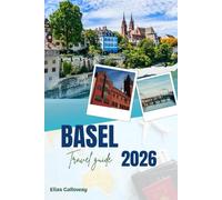 BASEL TRAVEL GUIDE 2026: Unlocking Switzerland’s Cultural Hub: Updated ETIAS Requirements, Seamless Itineraries, and Essential Logistics for Every Explorer.