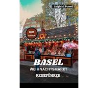 BASEL WEIHNACHTSMARKT REISEFÜHRER 2025: Ihr kompletter saisonaler Leitfaden zu Essen, Kultur und Weihnachtszauber