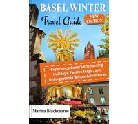 Basel Winter Guide: Experience Basel’s Enchanting Holidays, Festive Magic, and Unforgettable Winter Adventures
