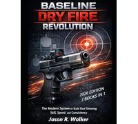 BASELINE DRY FIRE REVOLUTION: The Modern System to Build Real Shooting Skill, Speed, and Consistency A practical dry-fire training guide to develop ... shooting skill, speed, and consistency