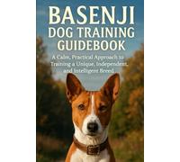 Basenji Dog Training Guidebook: A Calm, Practical Approach to Training a Unique, Independent, and Intelligent Breed