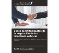 Bases constitucionales de la regulación de las relaciones públicas: Bases constitucionales de la regulación de las relaciones públicas