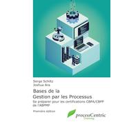 Bases de la Gestion par les Processus: Se préparer pour les certifications CBPA/CBPP de l'ABPMP