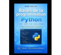 Bases de la programmation Python: Apprendre à coder avec variables, conditions, boucles, fonctions et exercices corrigés