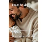 Bases Sólidas: Aprender a afrontar los primeros años de tu pequeño