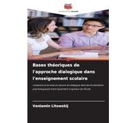 Bases théoriques de l'approche dialogique dans l'enseignement scolaire: L'essence et la mise en ¿uvre du dialogue dans les fondements psychologiques historiquement originaux de l'école