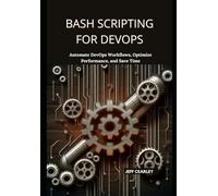 Bash Scripting for DevOps: Automate DevOps Workflows, Optimize Performance, and Save Time
