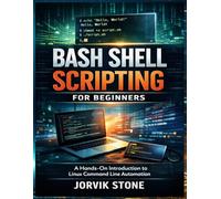 Bash Shell Scripting for Beginners: A Hands-On Introduction to Linux Command Line Automation.