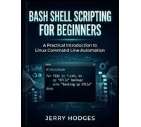 Bash Shell Scripting for Beginners: A Practical Introduction to Linux Command Line Automation.