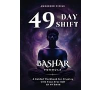 Bashar 49-Day Shift Formula Workbook | Transform Your Life in 7 Weeks | Self-Discovery & Manifestation Guide