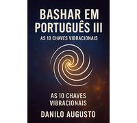 Bashar em Português: As 10 Chaves Vibracionais: 3
