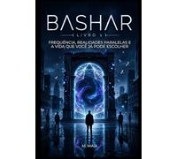 BASHAR: Frequência, Realidades Paralelas e a Vida que Você Já Pode Escolher