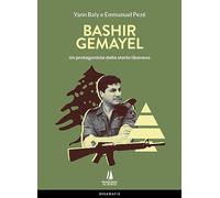 Bashir Gemayel. Un protagonista della storia libanese. Ediz. illustrata - ...