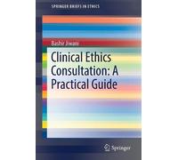 Bashir Jiwani Clinical Ethics Consultation: A Practical Guide (Tascabile)