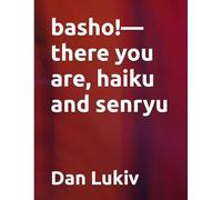 basho!-there you are, haiku and senryu