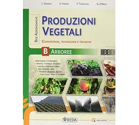 Basi agronomiche per le produzioni vegetali arboree. Per gli Ist. tecnici e professionali. Con e-book. Con espansione online. Basi agronomiche per le produzioni vegetali arboree (Vol. B)