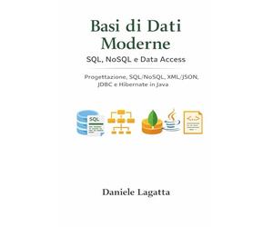 Basi di Dati Moderne: SQL, NoSQL e Data Access: Progettazione, SQL/NoSQL, XML/JSON, JDBC e Hibernate in Java