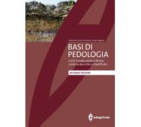 Basi di pedologia. Cos'è il suolo, come si forma, come va descritto e clas...