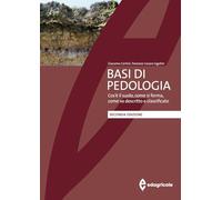 Basi di pedologia. Cos'è il suolo, come si forma, come va descritto e classificato. Nuova ediz.