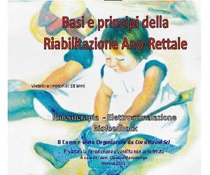 BASI E PRINCIPI DELLA RIABILITAZIONE ANO-RETTALE. VIDEO-CORSO COMPLETO DI AUTO-APPRENDIMENTO IN DVD.