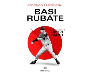 Basi rubate. Parabole e traiettorie di Hideki Irabu - Farcomeni Federico