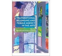 Basia Sliwinska Transnational Belonging and Female Agency in the Art (Tascabile)